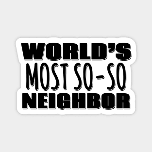 World's Most So-so Neighbor Magnet