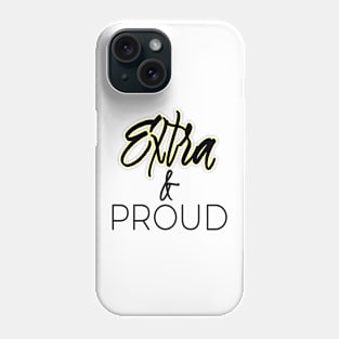 Extra and Proud Phone Case