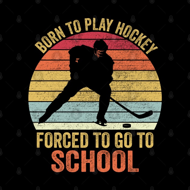 Born To Play Hockey Forced To Go To School by DragonTees