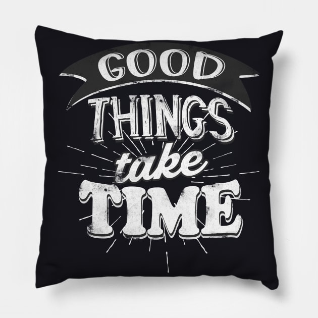 Good Things take Time Motivational Slogan Pillow by Foxxy Merch