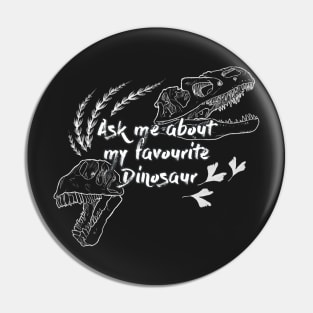 Ask me about my favourite dinosaur in black and white Pin