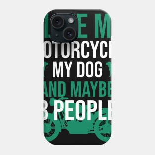 I like my motorcycle my dog and maybe 3 people Phone Case