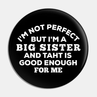 I'm Not Perfect But I'm A Big Sister And That Is Good Enough For Me Pin