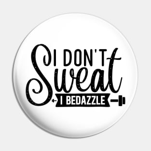 I don't Sweat I Bedazzle Pin