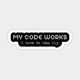 My Code Works I Have No Idea Why Design For Programmer Magnet