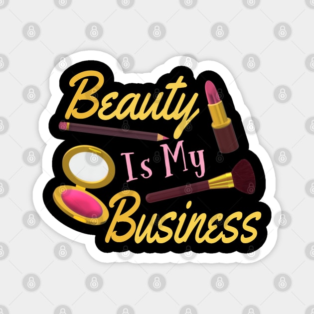 Beauty Is My Business - Quote for Makeup Lovers, Artists and Cosmetologists. Gold and Pink Letters. (Black Background) Magnet by Art By LM Designs 