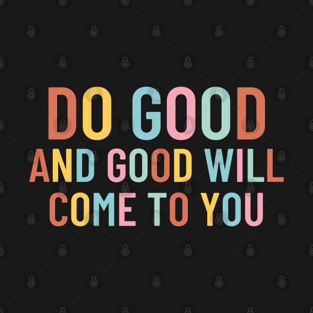 Do Good And Good Will Come To You by Cation Studio