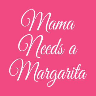 Mama Needs a Margarita | Funny Mom Gift | Mothers day gift T-Shirt