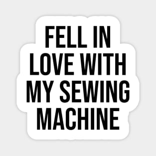 Fell in love with my sewing machine quotes trending now Magnet