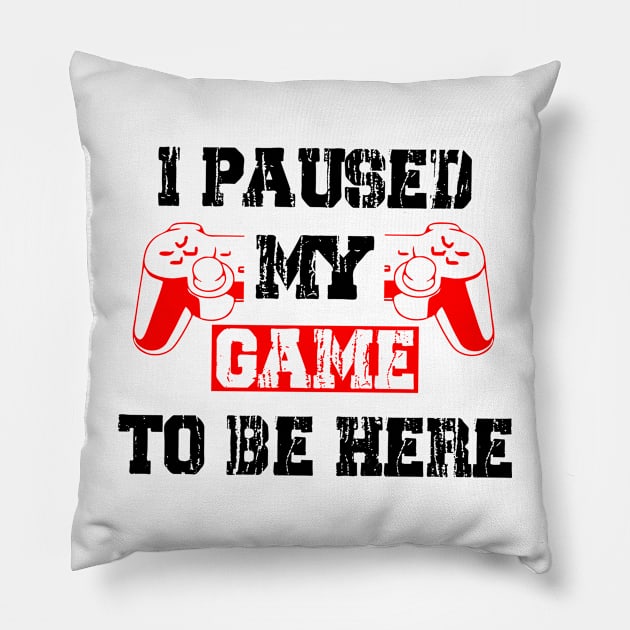 I Paused My Game To Be Here Funny Pillow by gravisio