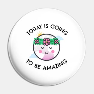 Today Is Going To Be Amazing Pin