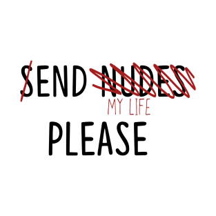 Send Nudes (end my life) T-Shirt