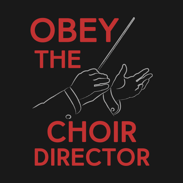 Obey the Choir Director by evisionarts