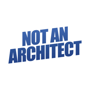 Not An Architect T-Shirt