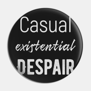 Casual Existential Despair Pin