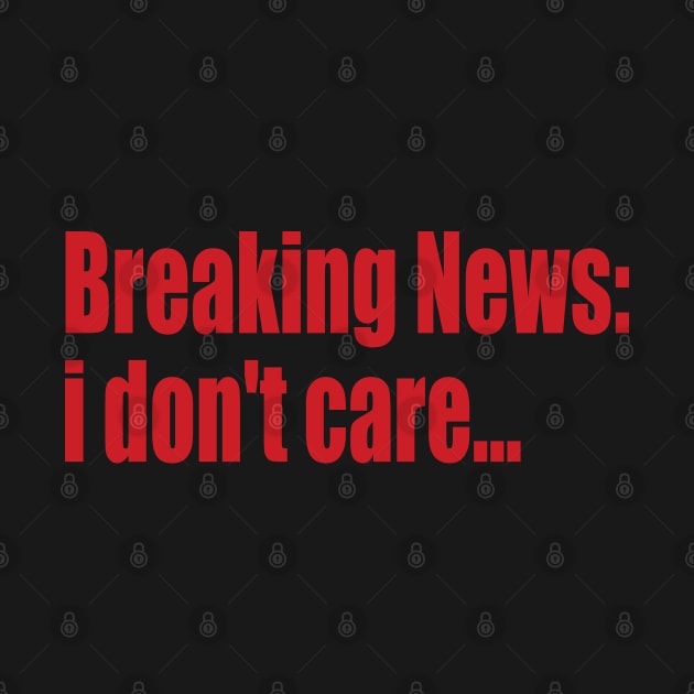 breaking news: i don't care... by SunnyAngst