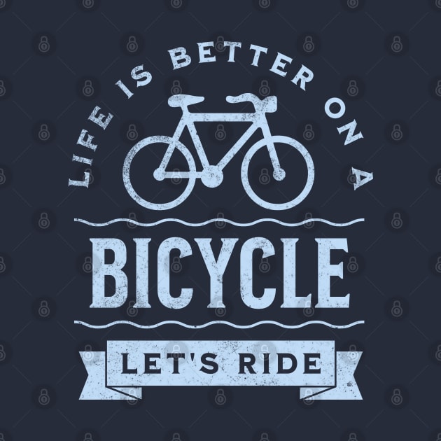 Life is Better on a Bicycle Let's Ride by DetourShirts