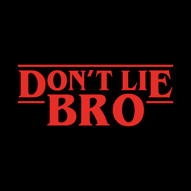 Don't Lie Bro by Aratack Kinder