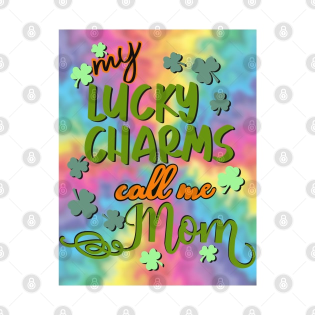 My lucky charms call me mom by LHaynes2020