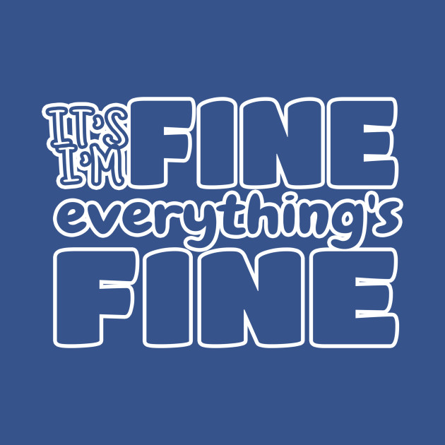 Discover It's Fine I'm Fine Everything's Fine, Funny Quote, Quarantine, Sassy Mom, Everything is Fine - Its Fine Im Fine Everythings Fine - T-Shirt