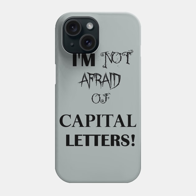 I'm Not Afraid Of CAPITAL LETTERS Phone Case by HighwayForSouls