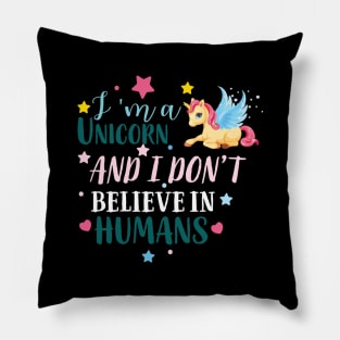 I Am A Unicorn I Don't Believe In Humans Pillow