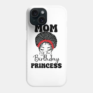 Funny Mom Of The Birthday Princess Girls Party Phone Case