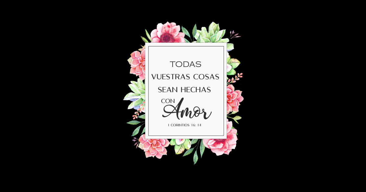 Todas vuestras cosas sean hechas con amor, corintios 16 - Spanish Bible