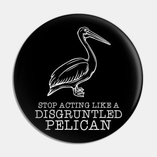 Disgruntled Pelican Pin