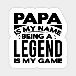 papa is my name being a legend is my game Magnet