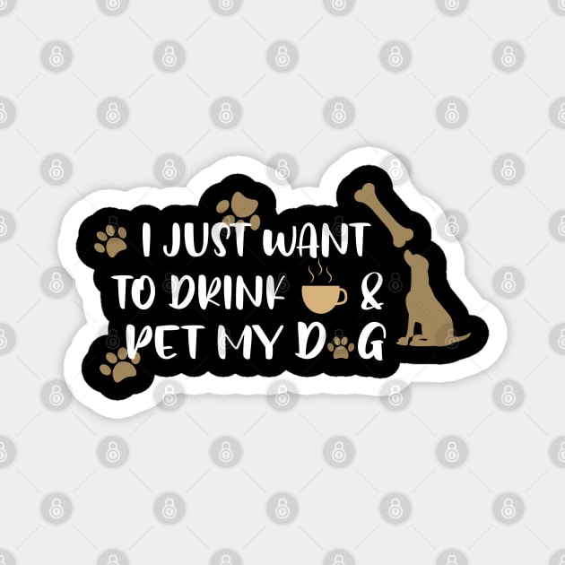 I just want to drink coffee & pet my dog Magnet by uniqueversion