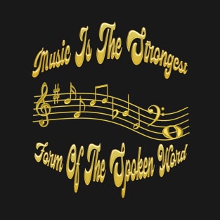 Music Is The Strongest Form Of The Spoken Word T-Shirt