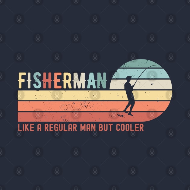 FISHERMAN - like a regular man but cooler; fishing; fish; fishing joke; fishing lover; angler; dad; grandpa; grandad; funny; fly fishing; boat; sea; fishing is life; fathers day; gift for fisherman; avid fisherman; hook; by Be my good time