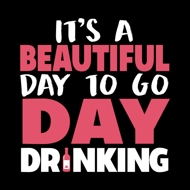 It's A Beautiful Day To Go Day Drinking by fromherotozero