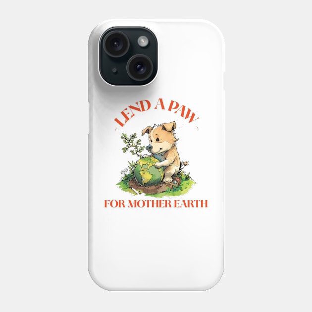 Lend A Paw For Mother Earth Phone Case by Tater's Trove