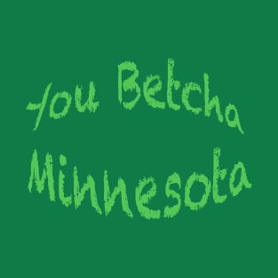 Minnesota You Betcha T-Shirt