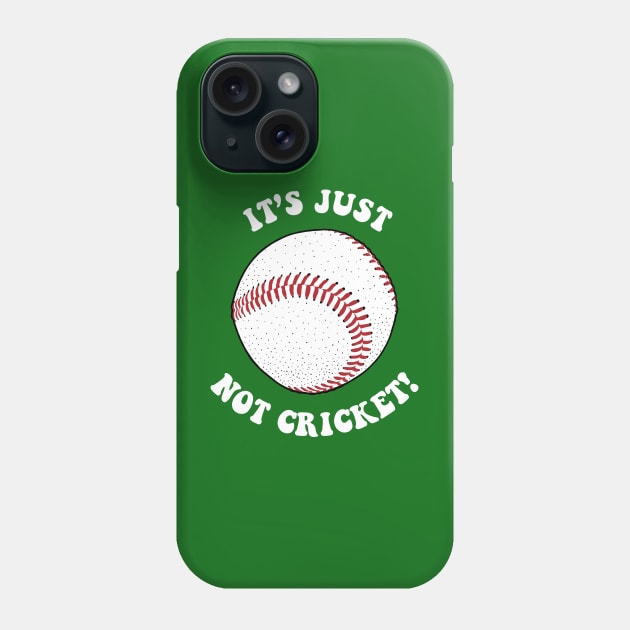 It's Just Not Cricket - Baseball Phone Case by dumbshirts