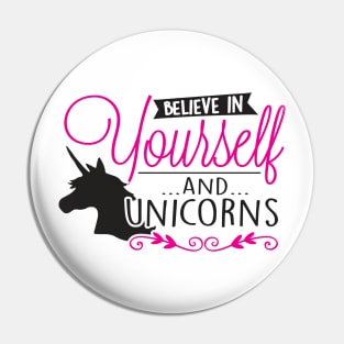 Believe in yourself...and...unicorns Pin