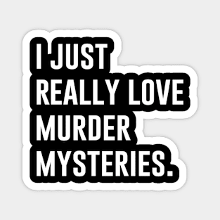 I Just Really Love Murder Mysteries Magnet