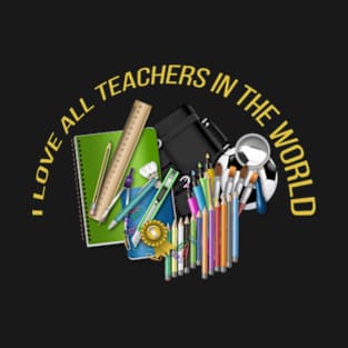 I love all teachers in the world T-Shirt