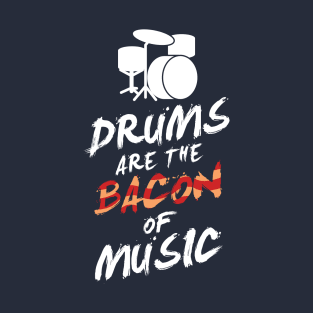 Drums Are The Bacon Of Music Rock Band Lovers Gift T-Shirt