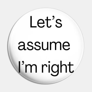 I’m always right Pin