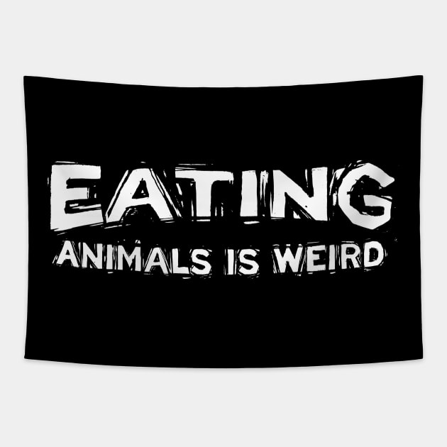 Eating Animals Is Weird, Vegan Gift, Go Vegan Tapestry by jmgoutdoors