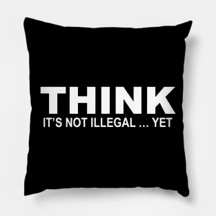 Think it's Not Illegal...Yet Pillow