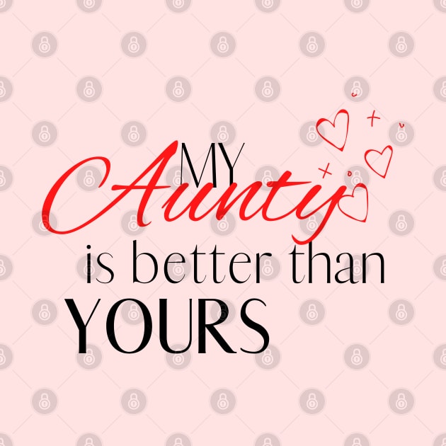 My Aunty is Better Than Yours - Desi Quotes by SemDesigns