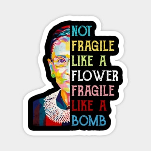 Not Fragile Like A Flower Fragile Like A Bomb Ruth Bader Ginsburg Quote Magnet