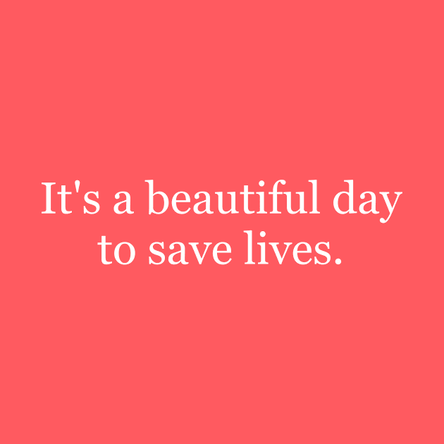 It's a beautiful day to save lives by designt