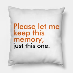 Please let me keep this memory, just this one Pillow