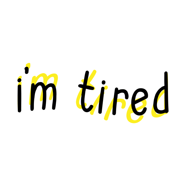 I'm Tired by Sthickers