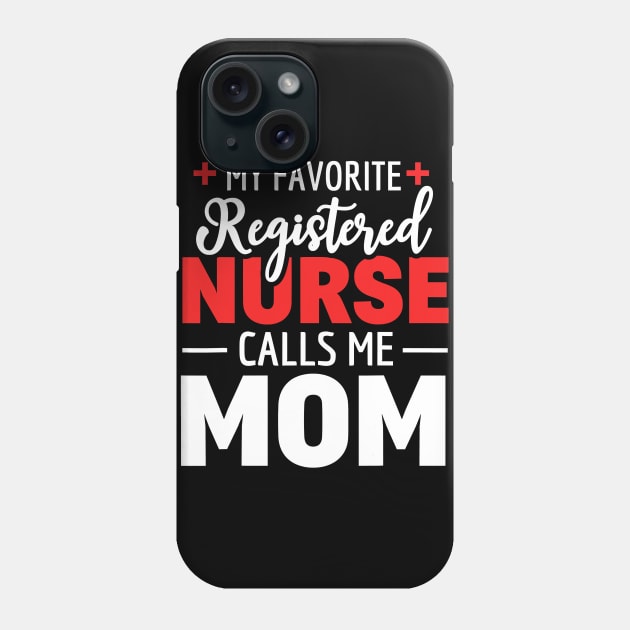 My Favorite Registered Nurse Calls Me Mom Phone Case by totemgunpowder